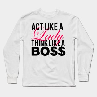 Pink/Black Act Like a Lady, Think Like a Bo$$ Long Sleeve T-Shirt